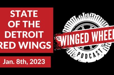 STATE OF THE RED WINGS - Winged Wheel Podcast - Jan. 8th, 2023