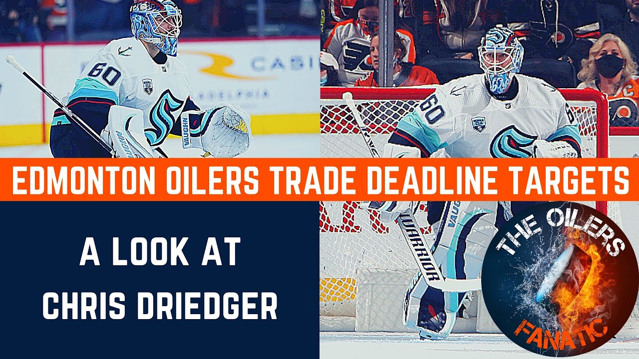 Edmonton Oilers 2022 Trade Deadline Targets Chris Driedger Love NHL