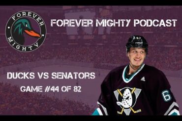 Forever Mighty Podcast - Anaheim Ducks vs Ottawa Senators - (Game #44)