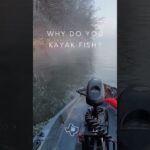 Why do you Kayak Fish?