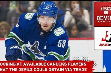 Discussing Possible Trade Targets For The Devils From The Canucks Organization (Ft. Jersey Joe)