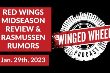 RED WINGS MIDSEASON REVIEW & RASMUSSEN RUMORS - Winged Wheel Podcast - Jan. 25th, 2023