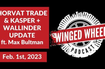HORVAT TRADE & KASPER + WALLINDER UPDATE ft  MAX BULTMAN - Winged Wheel Podcast - Feb. 1st, 2023