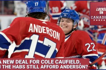Can the Montreal Canadiens afford to keep Josh Anderson, what does Caufield's new deal look like?