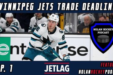 Winnipeg Jets Trade Deadline Breakdown - JetLag EP.1 (Ft. @NolanHockeyPodcast)