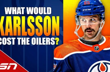 What would it cost the Oilers to land Karlsson?
