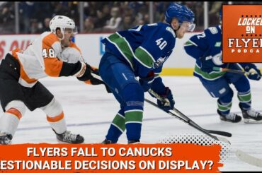 Philadelphia Flyers fall to Vancouver Canucks. Were questionable choices made?