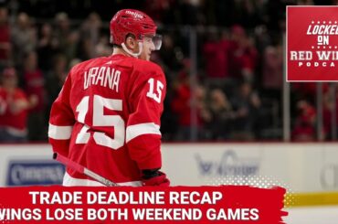 Trade Deadline Recap: Vrana, Sundqvist, JVR | Red Wings Lose to the Islanders and Flyers