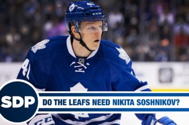 Do the Toronto Maple Leafs Need Nikita Soshnikov? | The Steve Dangle Podcast