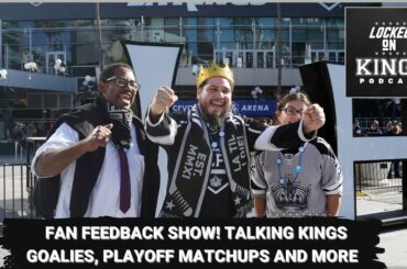 Fan feedback show! Talking Kings goalies, playoff matchups and more.