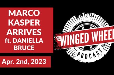 MARCO KASPER ARRIVES ft. Daniella Bruce - Winged Wheel Podcast - Apr. 2nd, 2023