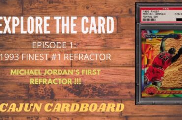 EXPLORE THE CARD Episode 1 - 1993 Finest Michael Jordan Refractor #1 from Cajun Cardboard