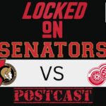 POSTCAST- BRADY TKACHUK, OTTAWA SENATORS PHYSICALLY DOMINATE DETROIT RED WINGS