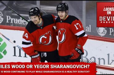 Who Should Be in The Lineup?...Yegor Sharangovich or Miles Wood?; Kevin Bahl Has Been Balling