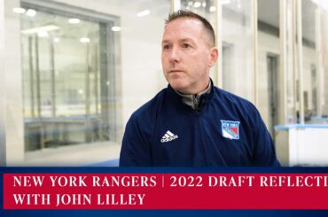 New York Rangers: 2022 Draft Reflection With John Lilley