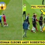 😱 Linesman elbows Andy Robertson at half-time during Liverpool vs Arsenal