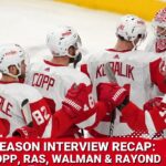 End of Season Interview Recap: Larkin, Copp, Rasmussen, Walman & Raymond