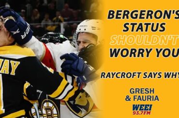 Bergeron's status shouldn't worry you || Raycroft with Gresh & Fauria