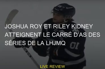Joshua Roy et Riley Kidney atteignent le carré d’as des séries de la LHJMQ
