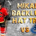 Mikael Backlund Hat Trick vs Vancouver - Apr 7, 2016