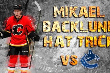 Mikael Backlund Hat Trick vs Vancouver - Apr 7, 2016