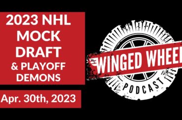 2023 NHL MOCK DRAFT & PLAYOFF DEMONS - Winged Wheel Podcast - Apr. 30th