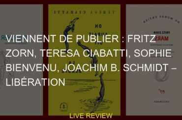 Viennent de publier : Fritz Zorn, Teresa Ciabatti, Sophie Bienvenu, Joachim B. Schmidt – Libération