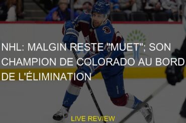 NHL: Malgin reste "muet"; son champion de Colorado au bord de l'élimination