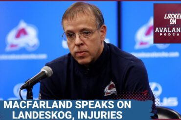 Chris MacFarland Speaks on Landeskog, Other Injuries & the Val Nichushkin Situation (Kind of)