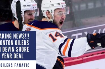 Breaking News!! Edmonton Oilers Sign Devin Shore To 2 Year Deal