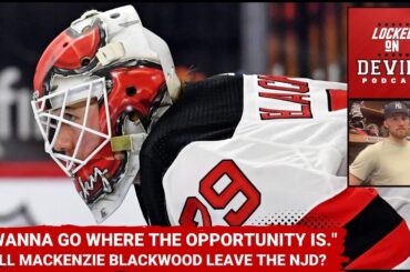 Should The Devils Bring Back Mackenzie Blackwood?...He'll Go Wherever The Best Opportunity is