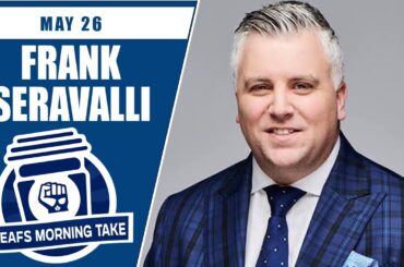 THE LATEST ON THE GM SEARCH WITH GUEST FRANK SERAVALLI | Leafs Morning Take - May 26th