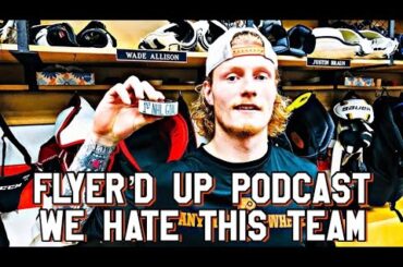 Why we HATE the Flyers I Wade Allison Looking Good I Flyer'd Up Podcast