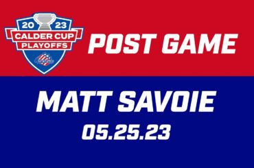 Matt Savoie Post Game | 05.25.23
