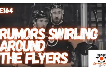 E164 - Rumors Swirling Around The Flyers