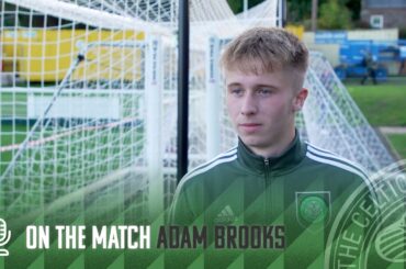Adam Brooks On The Match | Gala Fairydean Rovers 3-4 Celtic FC B