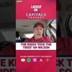 The Kings "Kick the tires" on Tom Wilson?#AllCaps    #Caps #NHL
