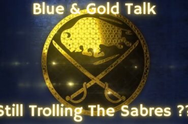 Blue & Gold Talk - Still Trolling The Sabres ??