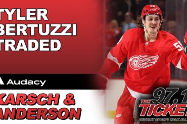 Karsch & Anderson - Tyler Bertuzzi Traded to the Boston Bruins for 2 Picks