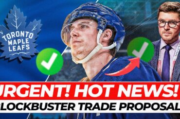 BREAKING! SURPRISE NEWS! BLOCKBUSTER TRADE PROPOSAL! TORONTO MAPLE LEAFS! NHL!