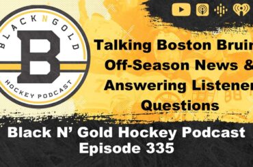 Black N' Gold Hockey Podcast Episode 335 Talking Boston Bruins Off-Season News & Listener Questions