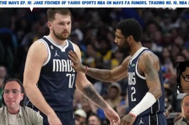 Inside The Mavs Ep. 10: Jake Fischer of Yahoo Sports NBA on Mavs FA/Trade Rumors, No. 10 Pick, etc.