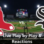 Boston Red Sox vs Chicago White Sox Live Play by Play & Reaction