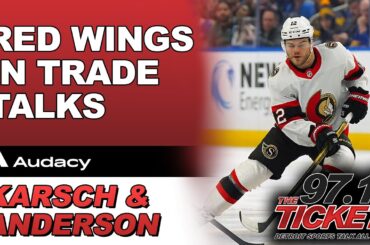 Karsch & Anderson - Red Wings In Talks To Trade For Ottawa Right Winger Alex DeBrincat