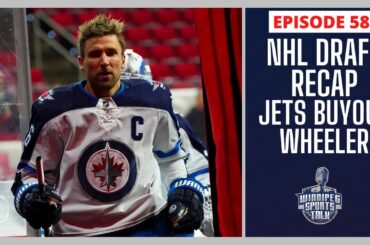 Winnipeg Jets buyout Blake Wheeler, NHL Draft Recap, Bombers preview