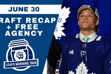 NHL DRAFT RECAP + FREE AGENCY PREVIEW | Leafs Morning Take - June 30th