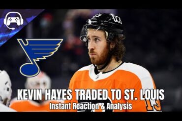 KEVIN HAYES TRADED TO ST. LOUIS BLUES | Instant Reaction & Analysis