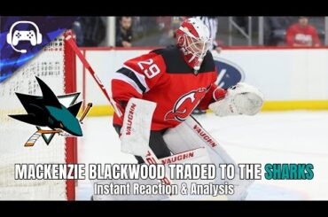 MACKENZIE BLACKWOOD TRADED TO THE SHARKS | Instant Reaction & Analysis