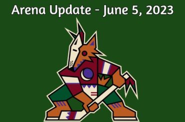 Coyotes Arena Update - June 5, 2023