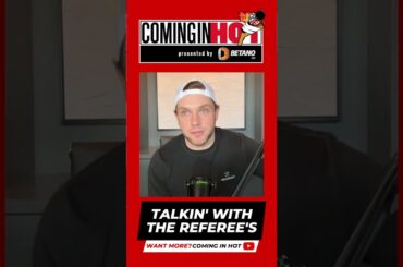 The Importance of talking with NHL Referee's | Coming in Hot